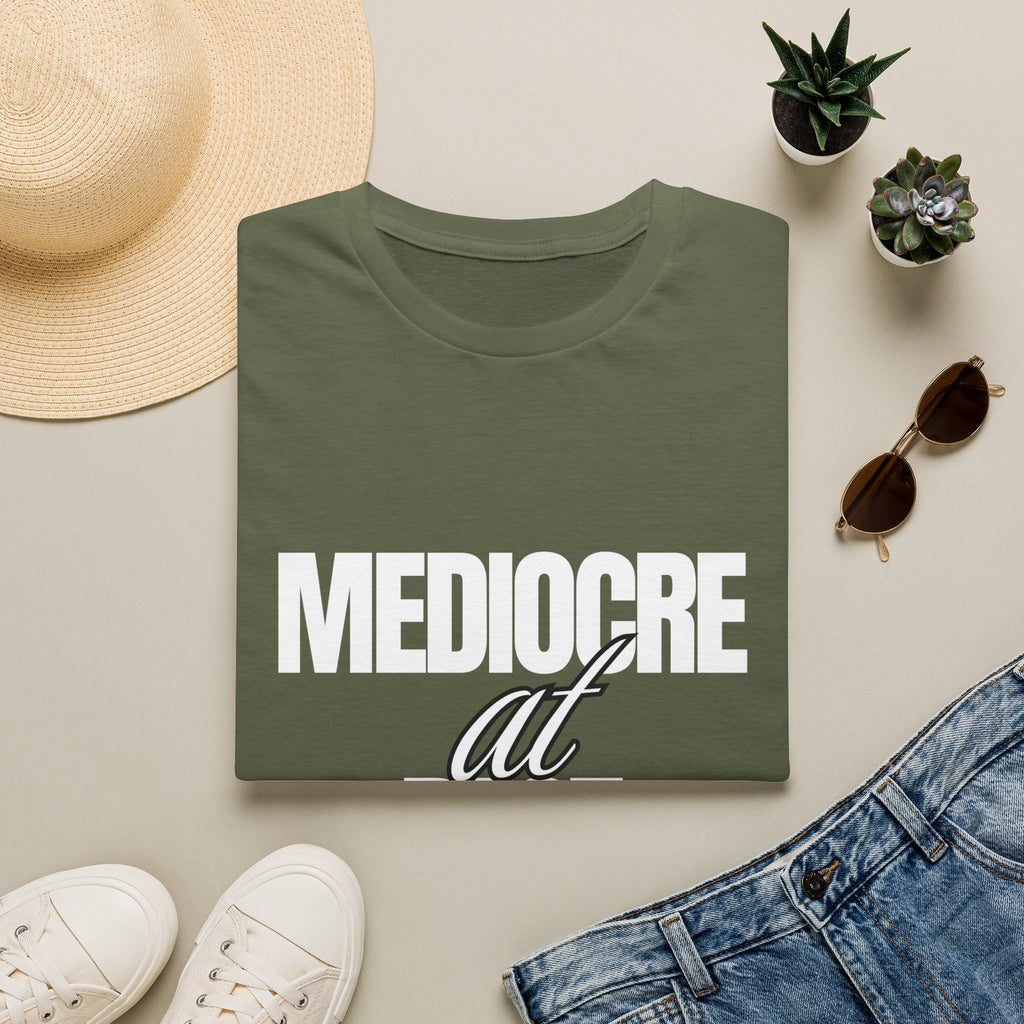 Mediocre At Best T-shirt