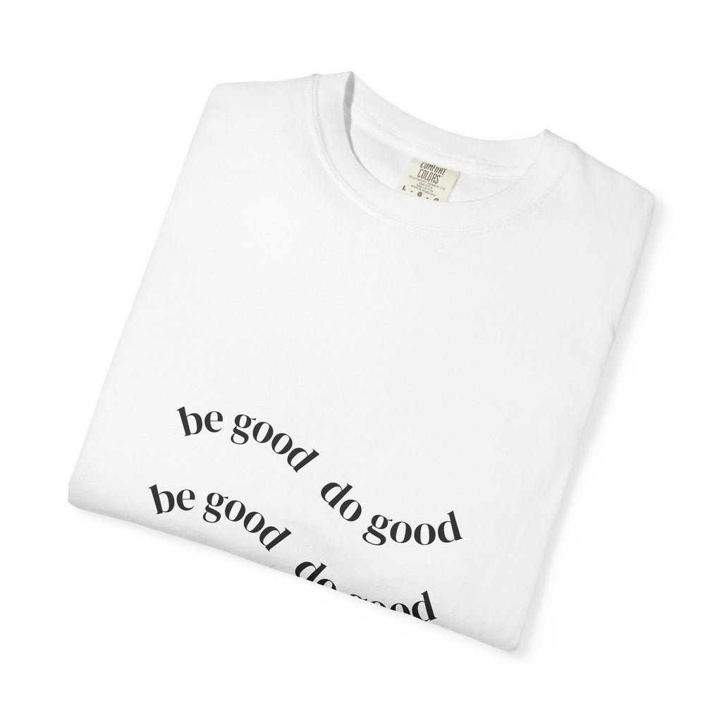 Be Good Do Good T-Shirt — Positive Message Graphic Tee