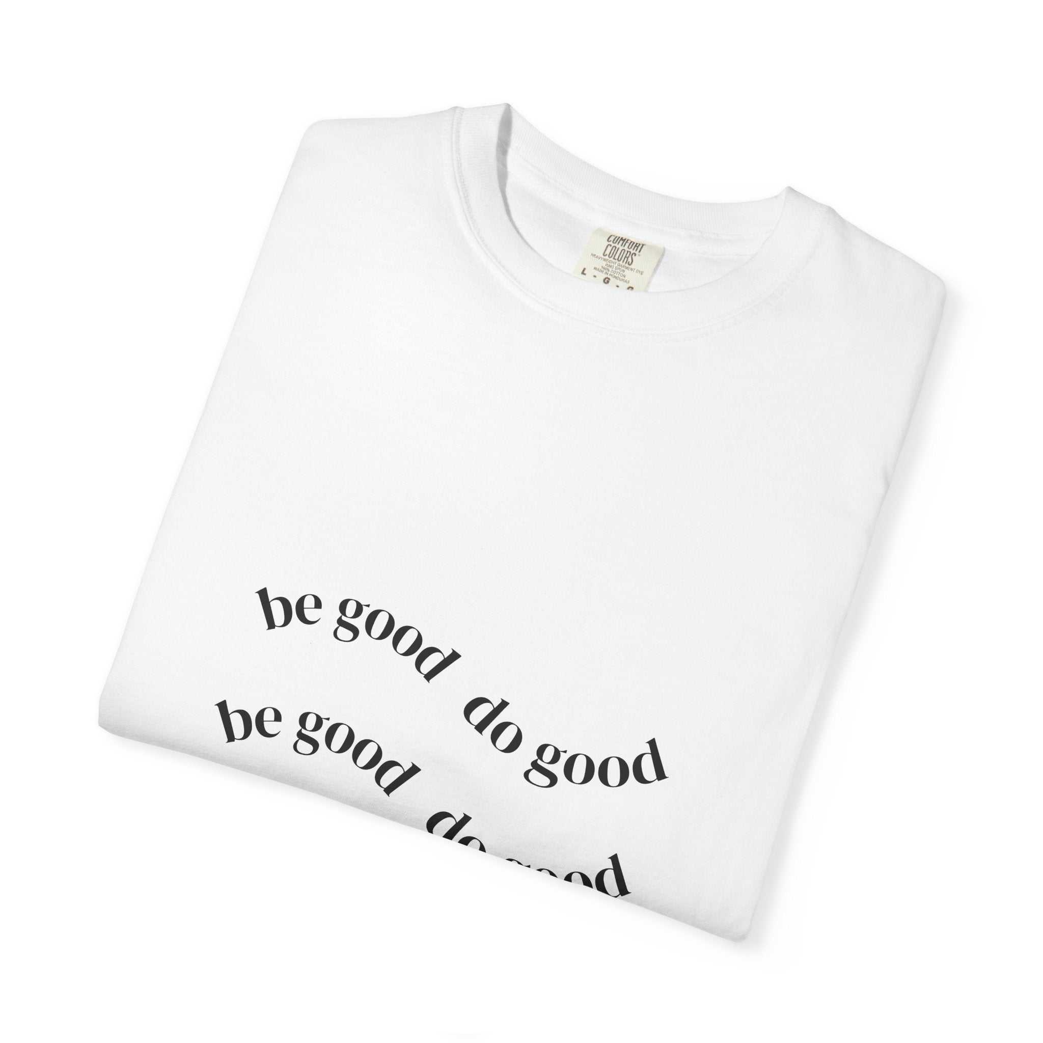 Be Good Do Good T-Shirt — Positive Message Graphic Tee