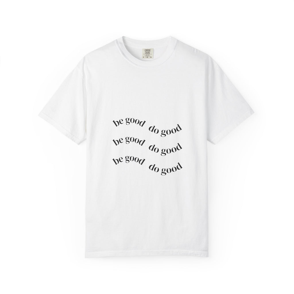 Be Good Do Good T-Shirt — Positive Message Graphic Tee